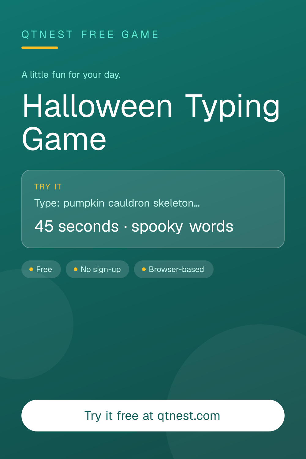 Free Halloween typing game: race the clock through sixty spooky words in big letters, from bat to broomstick. Words per minute and accuracy at the end. No sign-up.