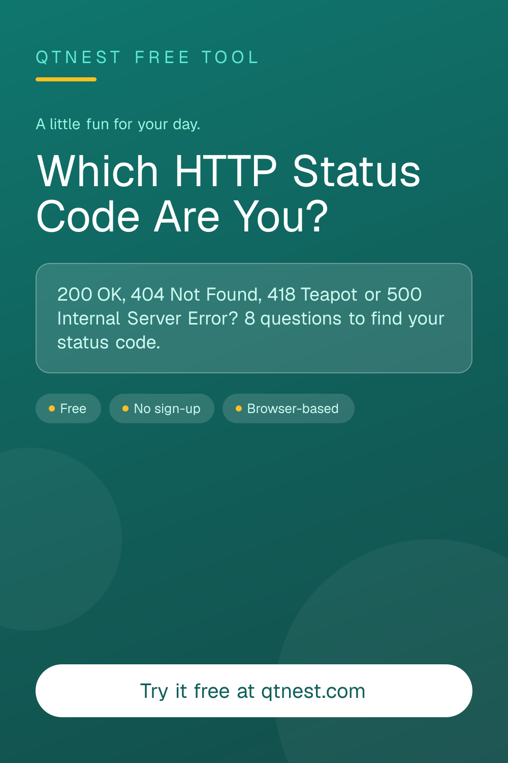Free personality quiz for developers — find out whether you are 200 OK, 201 Created, 301 Moved, 403 Forbidden, 404 Not Found, 418 Teapot, 429 Rate Limited or 500 Internal Server Error.