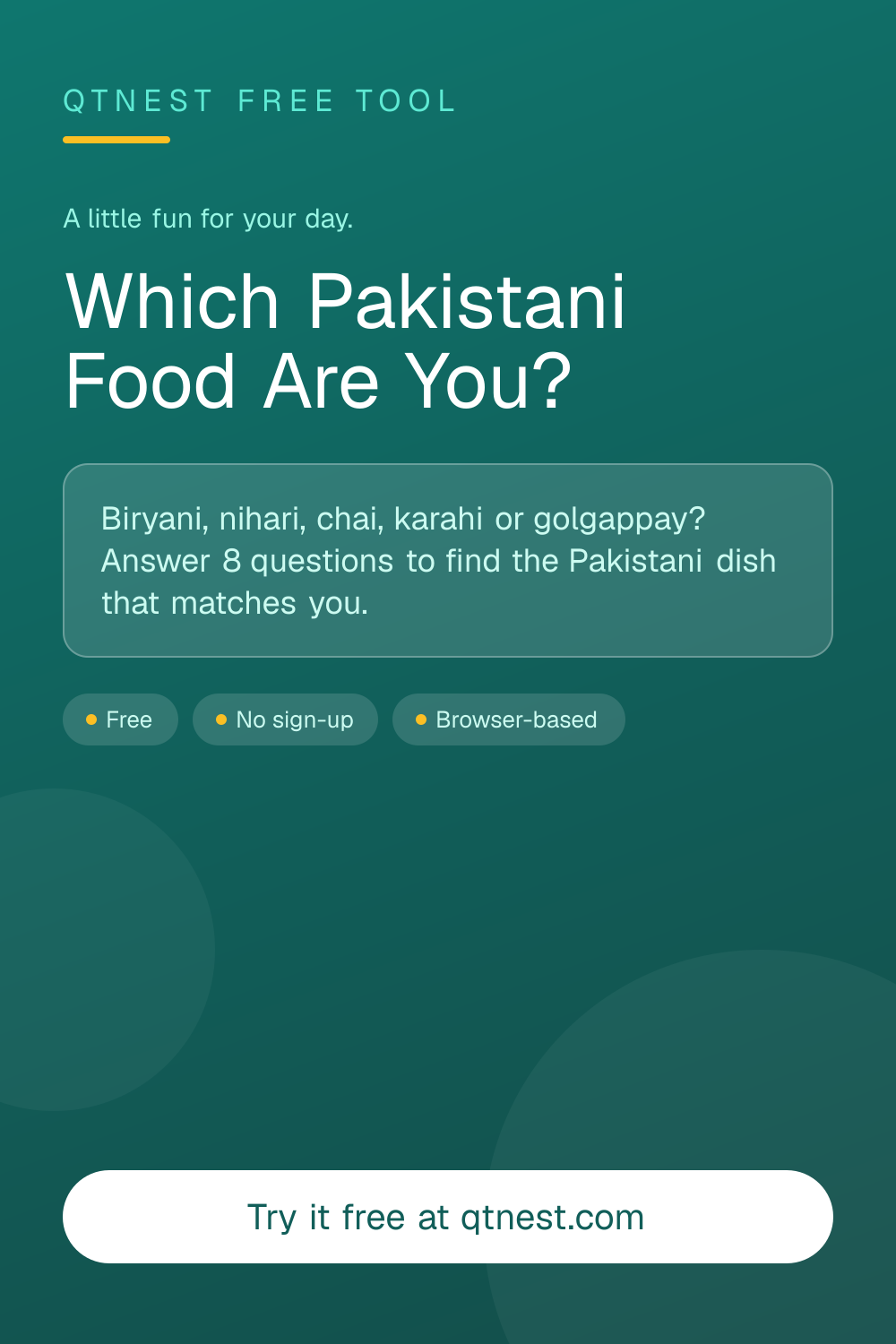 Free personality quiz — find out which Pakistani food you are: biryani, nihari, chai, karahi, samosa, haleem, golgappay or falooda. 8 questions, instant shareable result.